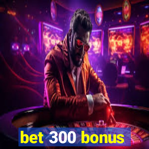 bet 300 bonus